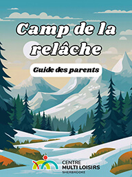 Camp de la relâche scolaire - Guide des parents - Centre Multi Loisirs Sherbrooke